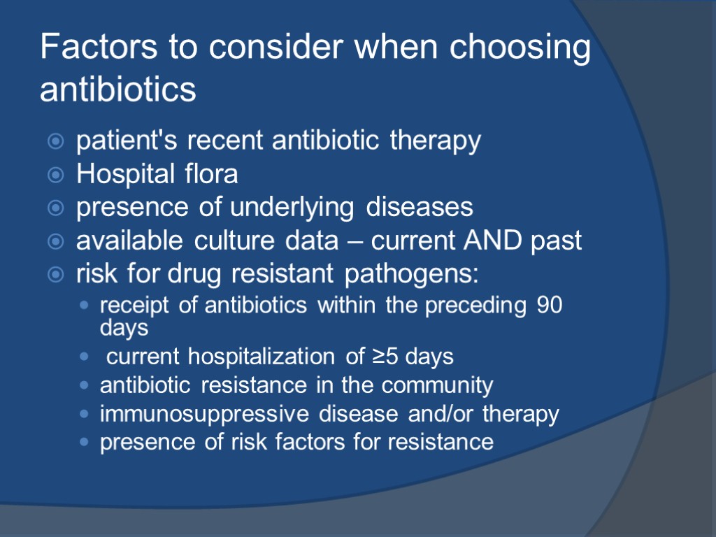 Factors to consider when choosing antibiotics patient's recent antibiotic therapy Hospital flora presence of